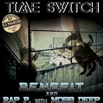 Time Switch (feat. Mobb Deep & Rap P) - Single by Benefit