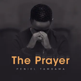 The Prayer by Peniel Tambama