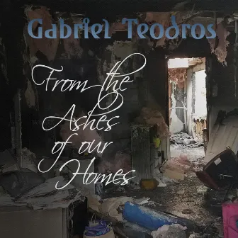 From the Ashes of Our Homes by Gabriel Teodros