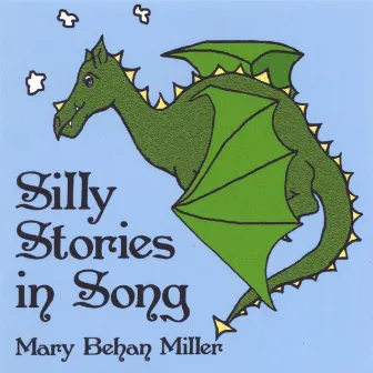 Silly Stories In Song by Mary Behan Miller