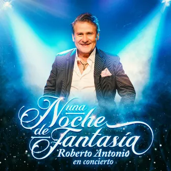 Una Noche De Fantasía En Concierto (En Vivo) by Roberto Antonio