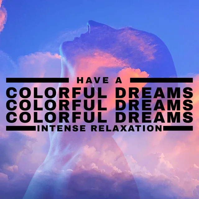 Have a Colorful Dreams - Intense Relaxation: Fall Asleep Quickly, Feel Totally Relaxed, Sleep Like a Baby