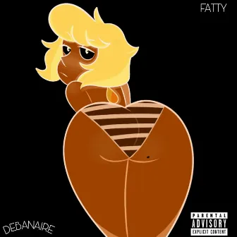 FATTY by Debanaire