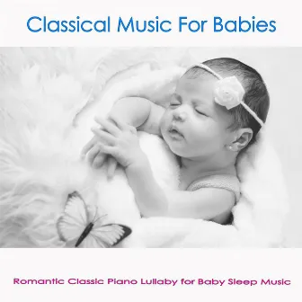 Classical Music For Babies: Romantic Classic Piano Lullaby for Baby Sleep Music by Renato Ferrari