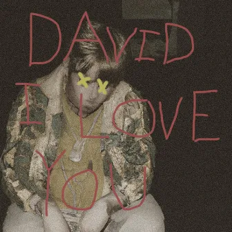 David I Love You by FrickMadeIt