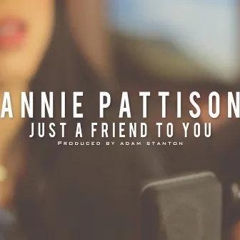 Just a Friend to You by Annie Pattison