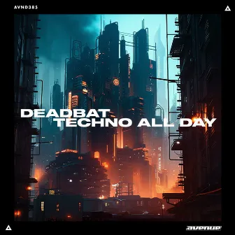 Techno All Day by DeadBat