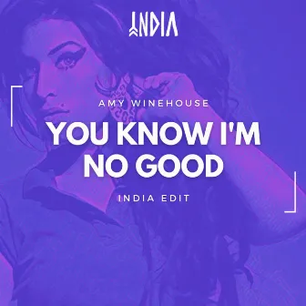 You Know I´m No Good by India