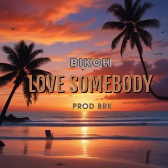 LOVE SOMEBODY by BIKOH