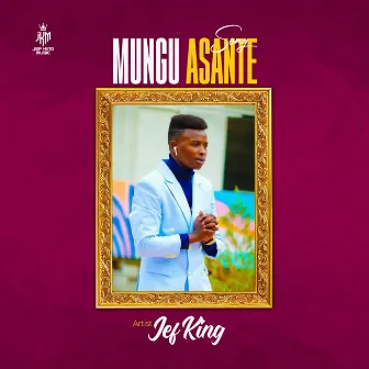 MUNGU ASANTE by Jef King Music