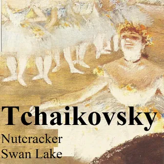 Tchaikovsky - Nutcracker - Swan Lake by Pyotr Ilyich Tchaikovsky