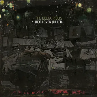 Hex.Lover.Killer by The Delta Riggs