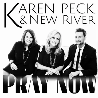 Pray Now by Karen Peck & New River