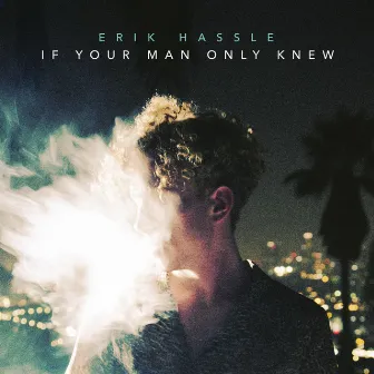 If Your Man Only Knew by Erik Hassle