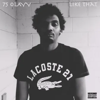 Like That by 75 O'LAYY