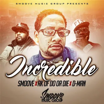 Incredible (feat. AK & D-Man) by Smoove