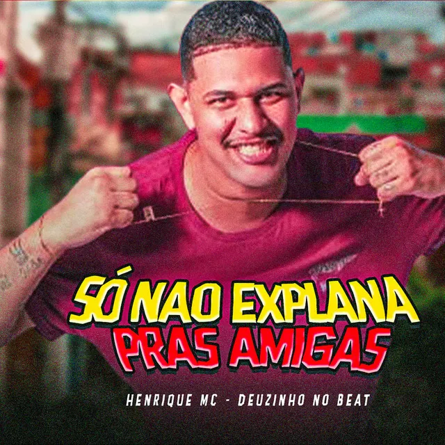 Só Não Explana pras Amigas (feat. Deuzinho no Beat)