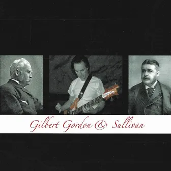 Gilbert Gordon & Sullivan by Martin Gordon