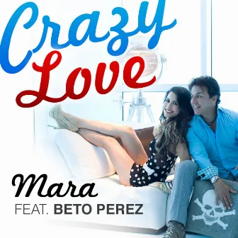 Crazy Love (feat. Beto Perez) by Mara