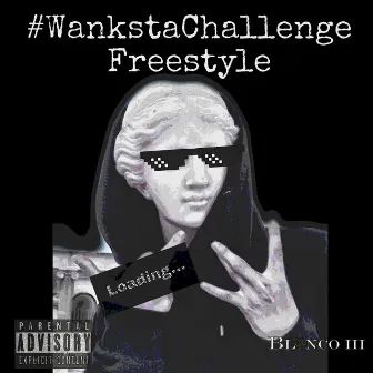 Wanksta Challenge Freestyle by Blanco iii