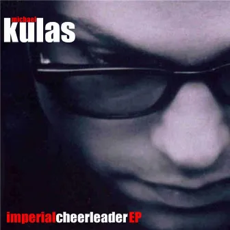 Imperial Cheerleader - EP by Michael Kulas