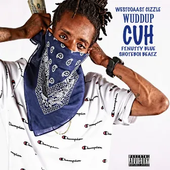 Wuddup Cuh (feat. Nutty Blue) by WestCoast Cizzle