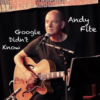 Google Didn't Know by Andy Fite