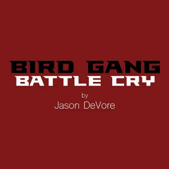 Bird Gang Battle Cry by Jason DeVore