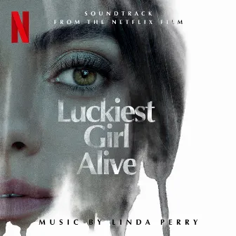 Luckiest Girl Alive (Soundtrack from the Netflix Film) by Linda Perry