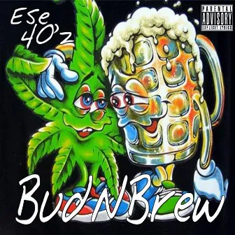 Bud n Brew by Ese 40'z