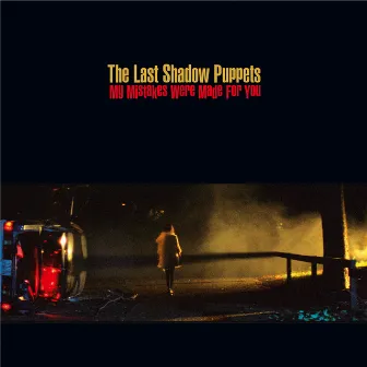 My Mistakes Were Made For You by The Last Shadow Puppets