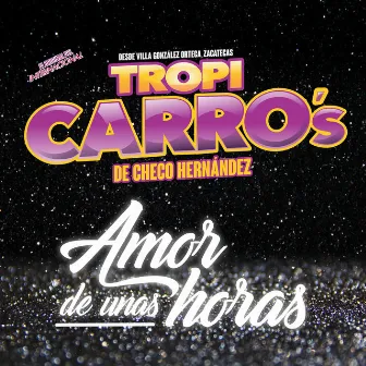 Amor de Unas Horas by Tropi Carro's De Checo Hernández