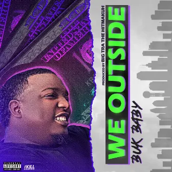 WE OUTSIDE by Buk Baby