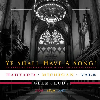 Ye Shall Have a Song! by Yale Glee Club