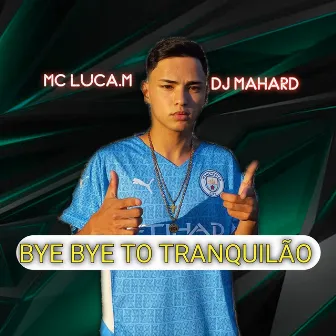 Bye Bye Tô Tranquilão by Mc Luca M