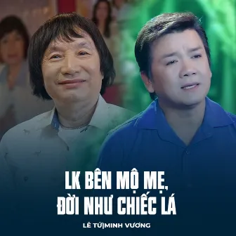 LK Bên Mộ Mẹ, Đời Như Chiếc Lá by Lê Tứ