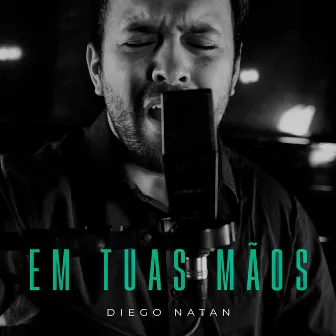 Em Tuas Mãos by Diego Natan