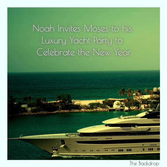 Noah Invites Moses to His Luxury Yacht Party to Celebrate the New Year