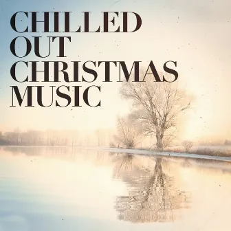 Chilled Out Christmas Music by Christmas Music Experience