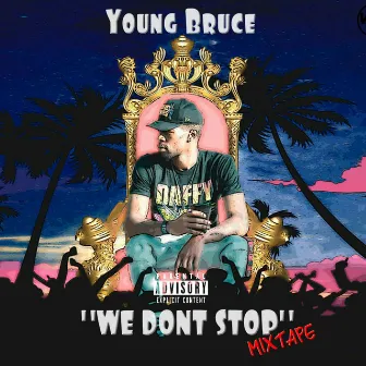 We Don't Stop: Mixtape by Young Bruce