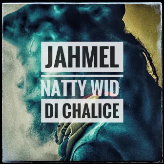 Natty Wid Di Chalice by Jahmel