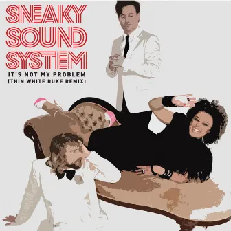 It's Not My Problem [Thin White Duke Remix] by Sneaky Sound System