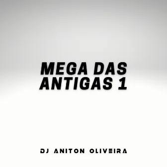 Mega das Antigas 1 by DJ Aniton Oliveira