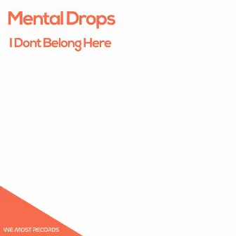 I Dont Belong Here by Mental Drops