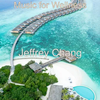 Music for Wellness by Jeffrey Chang