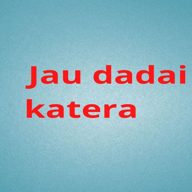 Jau Dadai Katera