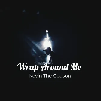 Wrap Around Me by Kevin The Godson