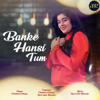 Banke Hansi Tum by Chaitalee Chhaya