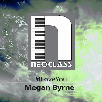 #IloveYou by Megan Byrne