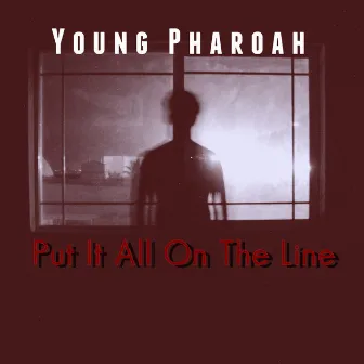 Put It All On The Line by Young Pharoah